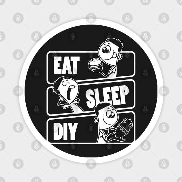 Eat Sleep DIY - do it yourself build gift product Magnet by theodoros20